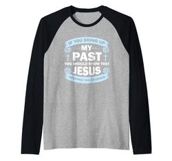 If You Bring Up My Past You Should Know That Jesus Dropped Maglia con Maniche Raglan