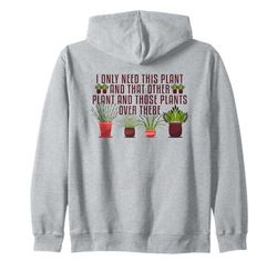 Need This Plant And That Plant Gardening Houseplants Botany Zip Hoodie
