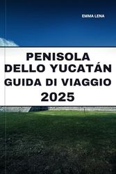 PENISOLA DELLO YUCATÁN GUIDA DI VIAGGIO 2025: Scopri le rovine Maya, i cenote turchesi, le vivaci città coloniali e i consigli degli esperti per una fuga indimenticabile sulla costa messicana.