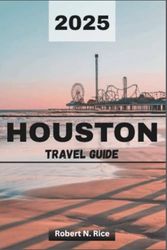 HOUSTON TRAVEL GUIDE 2025