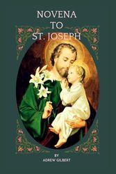 NOVENA TO SAINT JOSEPH: Biography, Litany and Nine-Days Powerful Novena Prayer To Saint Joseph, Patron of the Universal Church and workers.