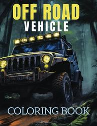 Off Road Vehicle Coloring Book: 25 Designs. Rugged Rides Unleashed: Explore the Thrill of Off-Road Vehicles in Vivid Detail.