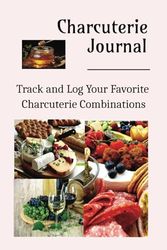 Charcuterie Journal: Track and Log Your Favorite Charcuterie Combinations