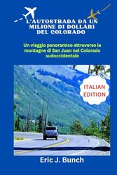 L'AUTOSTRADA DA UN MILIONE DI DOLLARI DEL COLORADO: Un viaggio panoramico attraverso le montagne di San Juan nel Colorado sudoccidentale