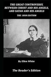 The Great Controversy, Between Christ and His Angels, and Satan and His Angels (The 1858 Edition)