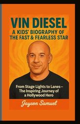Vin Diesel: A Kids’ Biography of the Fast & Fearless Star: From Stage Lights to Lanes—The Inspiring Journey of a Hollywood Hero