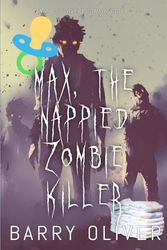 Max, The Nappied Zombie Killer: An ABDL/Zombie book