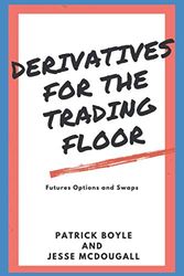 Derivatives for the Trading Floor: Futures, Options and Swaps: 2