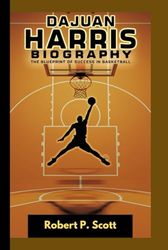 DAJUAN HARRIS BIOGRAGHY: The Blueprint of Success in Basketball