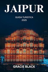 JAIPUR GUIDA TURISTICA 2025: Svelare la mistica reale e le meraviglie senza tempo della Città Rosa