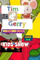 TIM AND GERRY COLORING BOOK KIDS SHOW: FRIENDSHIP TALES IN THE JUNGLE WOODS SHARING HEARTWARMING MOMENTS