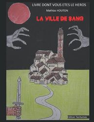 LA VILLE DE SANG: Livre dont VOUS êtes le héros