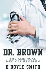 Dr. Brown: The American Medical Problem