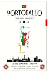Diario di Viaggio Portogallo: Pianifica, esplora, ricorda / Un quaderno per itinerari, pensieri e scoperte portoghesi /Il compagno perfetto per ogni viaggiatore.