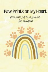 Paw Prints On My Heart: Pet Loss Grief Journal and Art Therapy for Children | 25 Writing and Drawing Prompts | Sympathy Gift for Children Processing Loss of a Pet