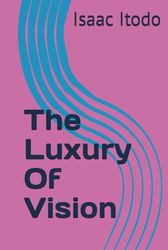 The Luxury Of Vision