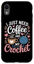 I Just Need Coffee And My Crochet Yarn Lovers Case for iPhone XR