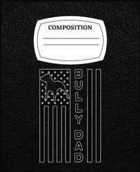 Mens Proud Bully Dad Men'S Pitbull Us Flag Owner: Writing, Planning, Taking Note with 120 Lined Pages Composision Notebook