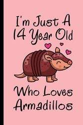 Armadillos Notebook: I'm Just A 14 Year Old Who Loves Armadillos Notebook For Men Women Boys Girls Kids: Birthday Gifts 14 Year Old Who Loves ... - 110 Page Paperback Notebook- (6"x9")