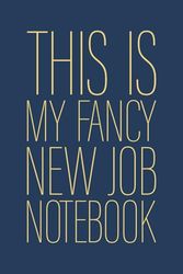 This Is My Fancy New Job Notebook: 6 x 9 Blank Lined Notebook Journal Navy - Funny Saying Sarcastic Work Gag Gift for Office Coworkers, Employees, Adults, Boss