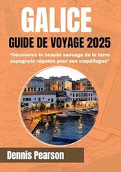 GALICE GUIDE DE VOYAGE 2025 (Guide en couleurs): Découvrez la beauté sauvage de la terre espagnole des coquillages