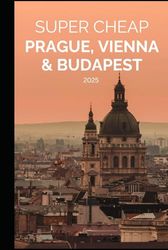 Super Cheap Prague, Vienna and Budapest: Enjoy all three cities for under $500