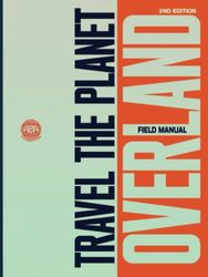 Travel The Planet Overland: Field Manual