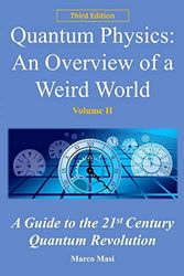 Quantum Physics: An overview of a weird world: A guide to the 21st century quantum revolution