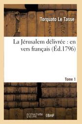 La Jérusalem délivrée : en vers français. Tome 1 (Éd.1796)