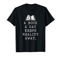 Book Lover Gift A Book A Day Keeps Reality Away T-Shirt