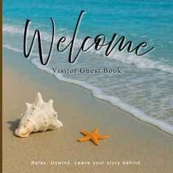 Welcome Visitor Guest Book: Beach House Guest Log Book for Airbnb, Vacation Home & Rental Guests