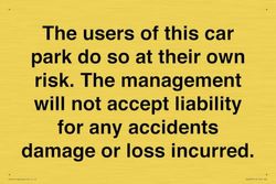 The users of this car park do so at their own risk. the management will not accept liability for ...