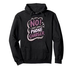 Funny I Don’t Have a Phone Charger Sarcastic Saying Humor Pullover Hoodie