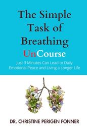 The Simple Task of Breathing: Just 3 Minutes of Breath Work a Day Can Lead to Emotional Peace and Living a Longer Life