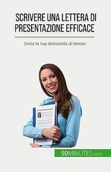 Scrivere una lettera di presentazione efficace: Invia la tua domanda di lavoro