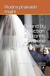 Bound by Affection: Exploring Love and Friendship: Bonds That Define Us: A Journey into Love and Friendship