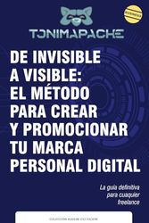 De invisible a visible: el método para crear y promocionar tu marca personal digital. - Aprende a diseñar y posicionar tu marca personal digital con este método práctico.