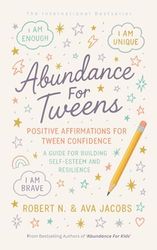 Abundance For Tweens: Positive Affirmations For Tween Confidence A Guide For Building Self-Esteem and Resilience