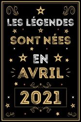 Les légendes sont nées en Avril 2021: 2 anniversaire Cadeau pour hommes femmes filles garçons née en Avril 2021 Anniversaire, les amis et les personnes spéciale dans votre vie | Carnet 6x9 120 pages