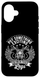 Put Something Exciting Between Your Legs, Funny Biker Case for iPhone 16