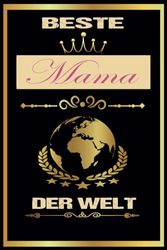 Beste Mama Der Welt: Damen Lustiges Geschenk für die beste Mama der Welt, persönliche Geschenke für Frauen, Mädchen, Teens... I 110 Seiten I 6 x 9 Zoll