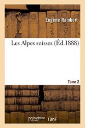 Les Alpes suisses. Tome 2