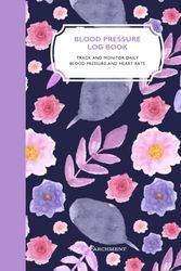 Blood Pressure Log Book - Track and Monitor Daily Blood Pressure and Heart Rate | 1 year (52 Weeks) Log: Track, Monitor, and Improve with a 1-Year (52 Weeks) Blood Pressure and Heart Rate Log