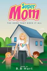 Super Mom: The Hero That Does It All