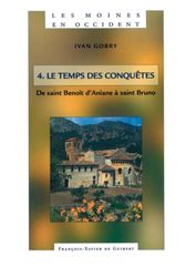 Les moines en Occident - Tome 4 : Le temps des conquêtes, de saint Benoît d'Aniane à saint Bruno (750-1100)