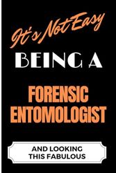 It's Not Easy Being a Forensic Entomologist and Looking this Fabulous: A Cute Lined Journal & Notebook Gift for Writing - Cool Birthday Present