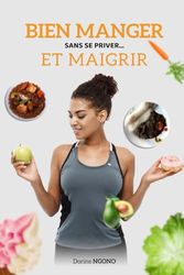 BIEN MANGER SANS SE PRIVER…ET MAIGRIR