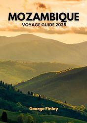 MOZAMBIQUE VOYAGE GUIDE 2025