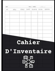 Cahier D'Inventaire: Carnet pour réaliser l'inventaire de votre stock, Outil de Gestion des Marchandises, Contrôle des Ressources en Stock, 120 Pages