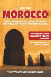 MOROCCO - The Storyteller's Photo Guide: A Photographic Tale Through Vibrant Medinas, Atlas Peaks, And Desert Dunes.